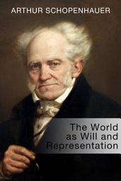 Icon image The World as Will and Representation: A Philosophical Foundation of Western Metaphysics and Aesthetics