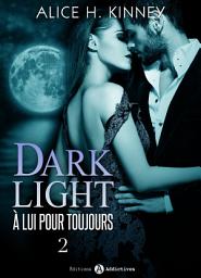 Icon image Dark Light - À lui pour toujours, 2
