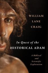 Icon image In Quest of the Historical Adam: A Biblical and Scientific Exploration